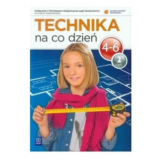 Technika na co codzienne 4-6 Podręcznik z ćwiczeniami część 2. WSiP